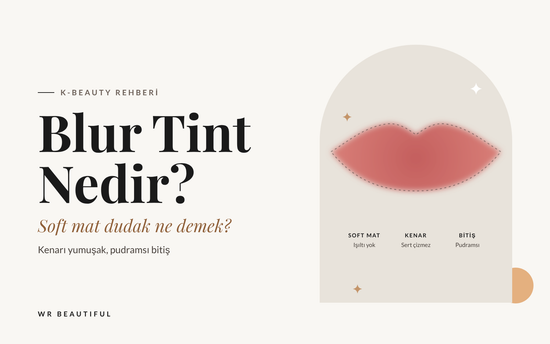 Blur Tint Nedir? Soft Mat Dudak Ne Demek?