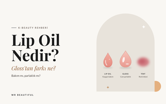 Lip Oil Nedir? Gloss ve Tint’ten Farkı