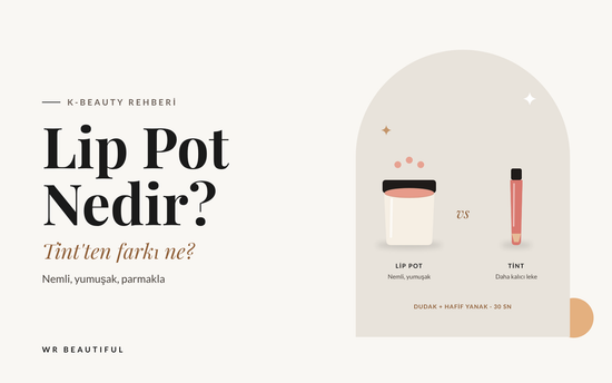 Lip Pot Nedir? Tint’ten Farkı Ne?
