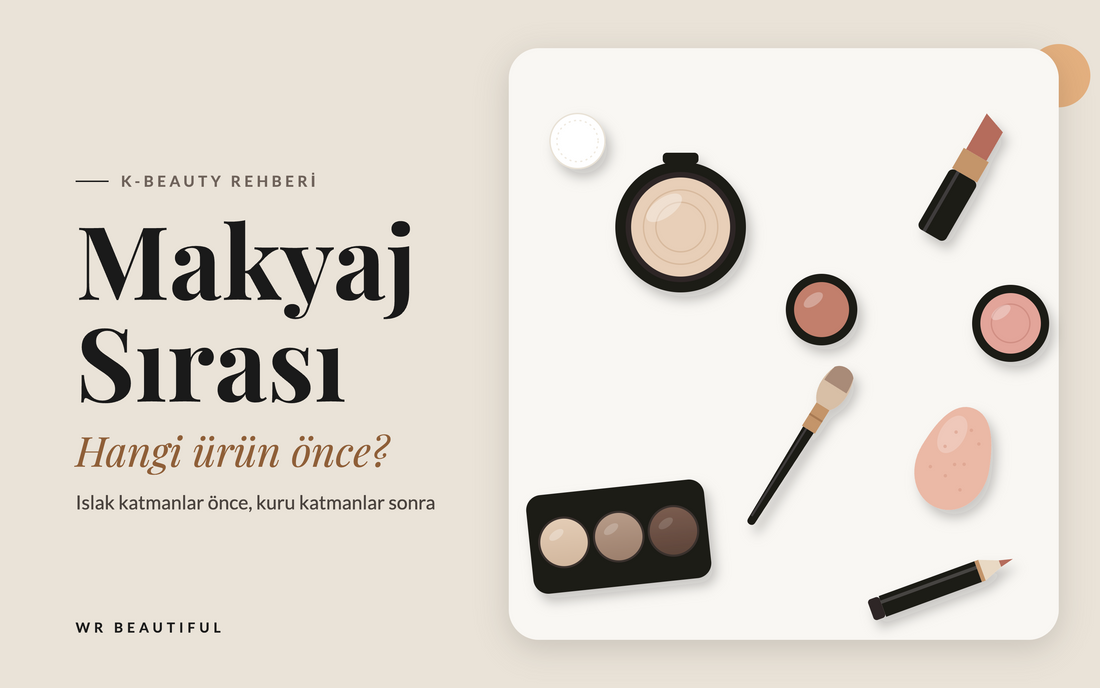 Makyaj Sırası Nedir? Hangi Ürün Önce Sürülür?