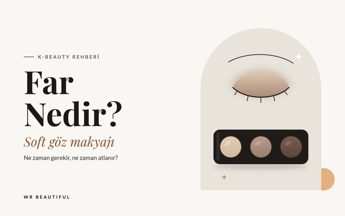 Far Nedir? Soft Göz Makyajında Ne Zaman Gerekir?
